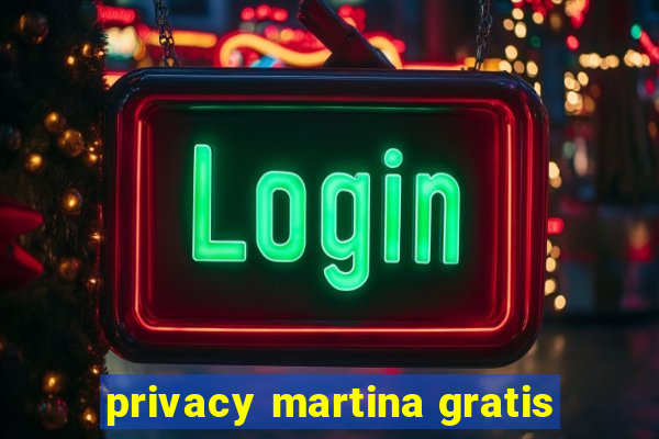 privacy martina gratis